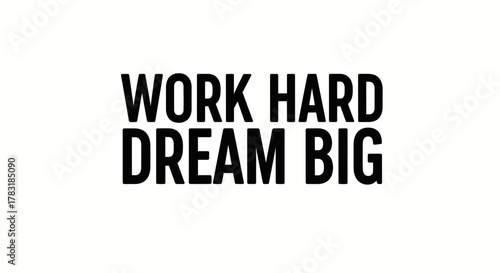 Motivational poster with a simple message work hard dream big for success and inspiration