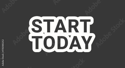 Motivating message encouraging immediate action with a bold start today text