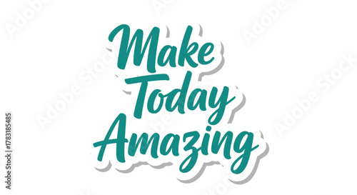 Motivational message design with Make Today Amazing phrase in teal color script style