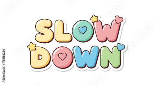 Cute and colorful 'Slow Down' typography design with hearts and stars for playful reminders