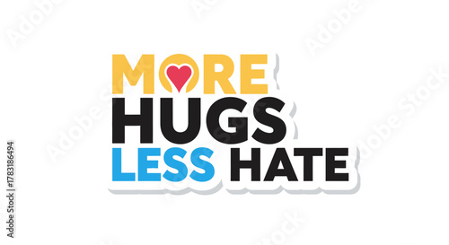 Motivational message: More Hugs, Less Hate with a heart symbol represents love