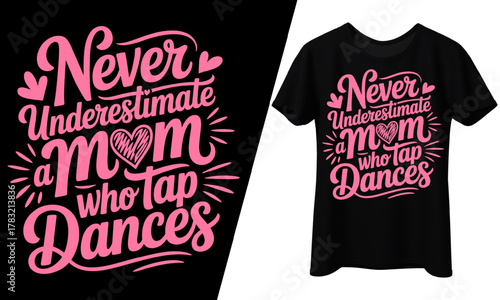 Never Underestimate a Mom Who Tap Dances, T-Shirt Design.