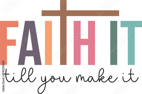  Faith It Till You Make It - Christian Quote t-shirt, Religious faith design, Motivational Scripture Typography 
