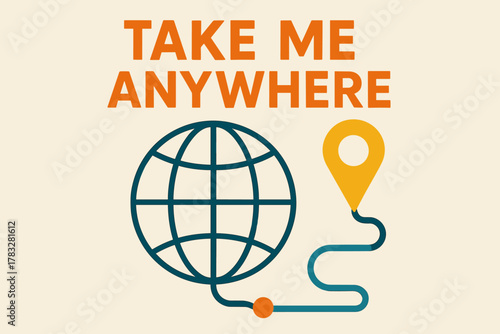 Take Me Anywhere. “Take Me Anywhere”. Modern minimalist poster banner. Bold sans-serif typography with “Take