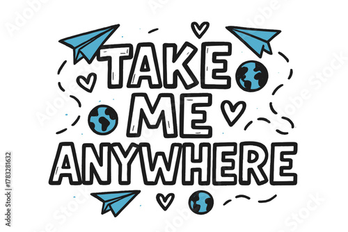 Bold Travel Doodles. “Take Me Anywhere”. bold doodle lettering, thick outline, playful marker vibe, sketchy