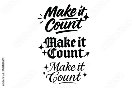 Calligraphy Phrase Variations. Make it Count. Create a calligraphy lettering illustration of the phrase: Make