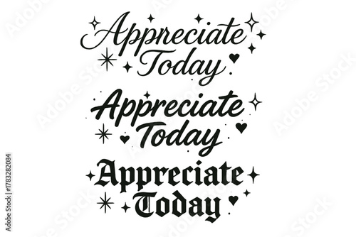Appreciate Today Calligraphy. Appreciate Today. Create a calligraphy lettering illustration of the phrase: