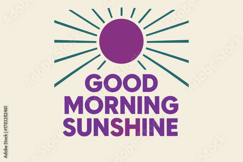 Morning Sunburst Poster. “Good Morning Sunshine”. geometric sans heavy, flat fills, long angled shadows,