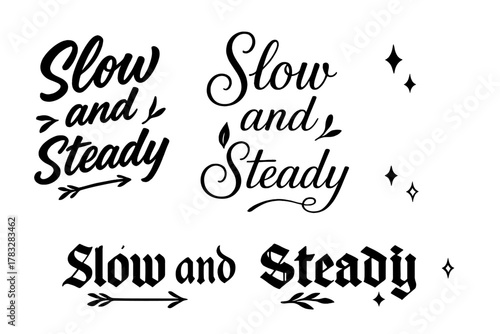Slow and Steady. Slow and Steady. Create a calligraphy lettering illustration of the phrase: Slow and Steady.