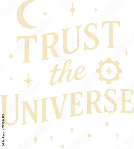 A conceptual illustration, the words Trust the Universe are artistically presented, invoking a sense of hope, belief, and celestial guidance.
