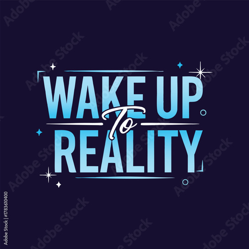 Wake up to reality vector typographic design concept