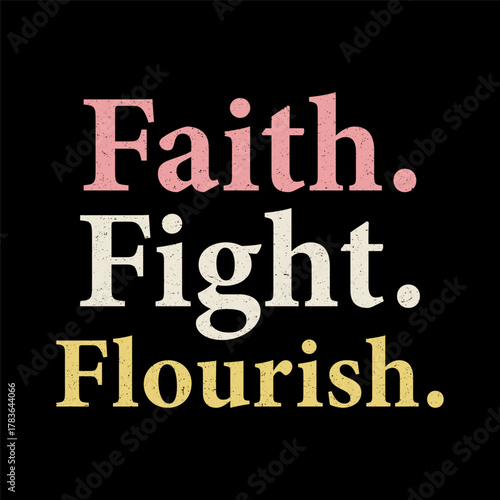 Inspirational quote faith fight flourish typography with distressed texture on black background