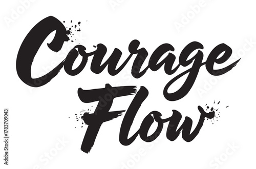 Bold black lettering of the words "courage flow" with splatter accents, conveying a dynamic and inspiring message.