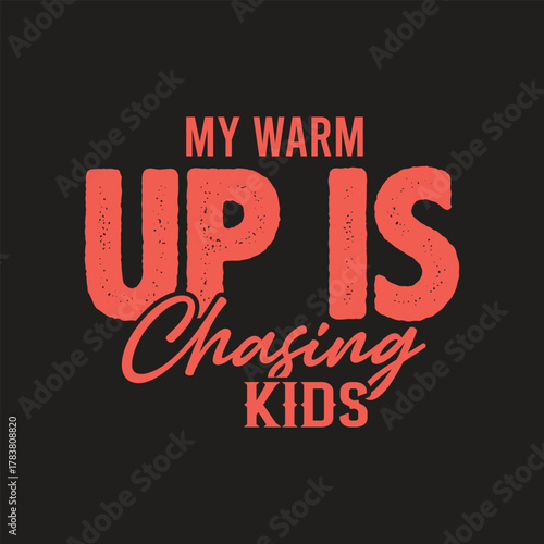 My warm up is chasing kids funny parent saying