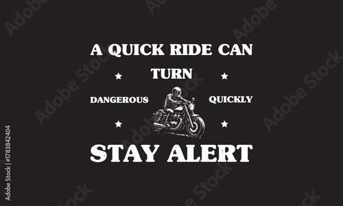 A Quick Ride Can Turn Dangerous Quickly—Stay Alert Quotes Biker T Shirt Design. Motorcycle Biker Safety Related T Shirt Design, Motorcycle T Shirt Design, Biker T Shirt Design