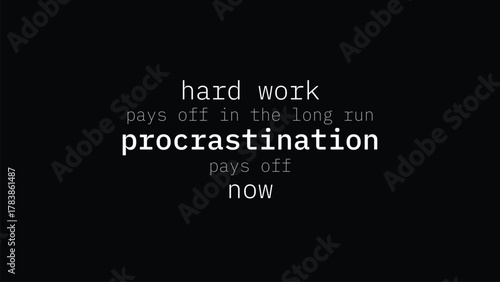hard work pays off in the long run procrastination pays off now