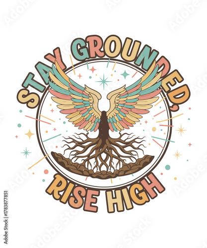 Stay Grounded, Rise High Roots and Wings Inspirational Art