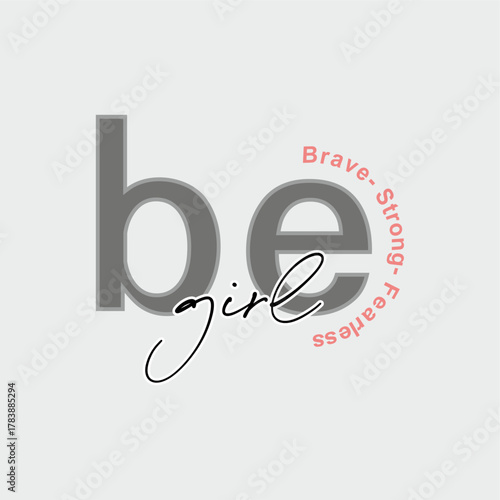 BE BRAVE STORNG FEARLESS GIRL...