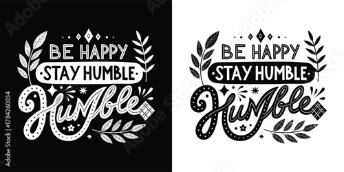 Be happy stay humble inspirational quote with decorative elements in black and white