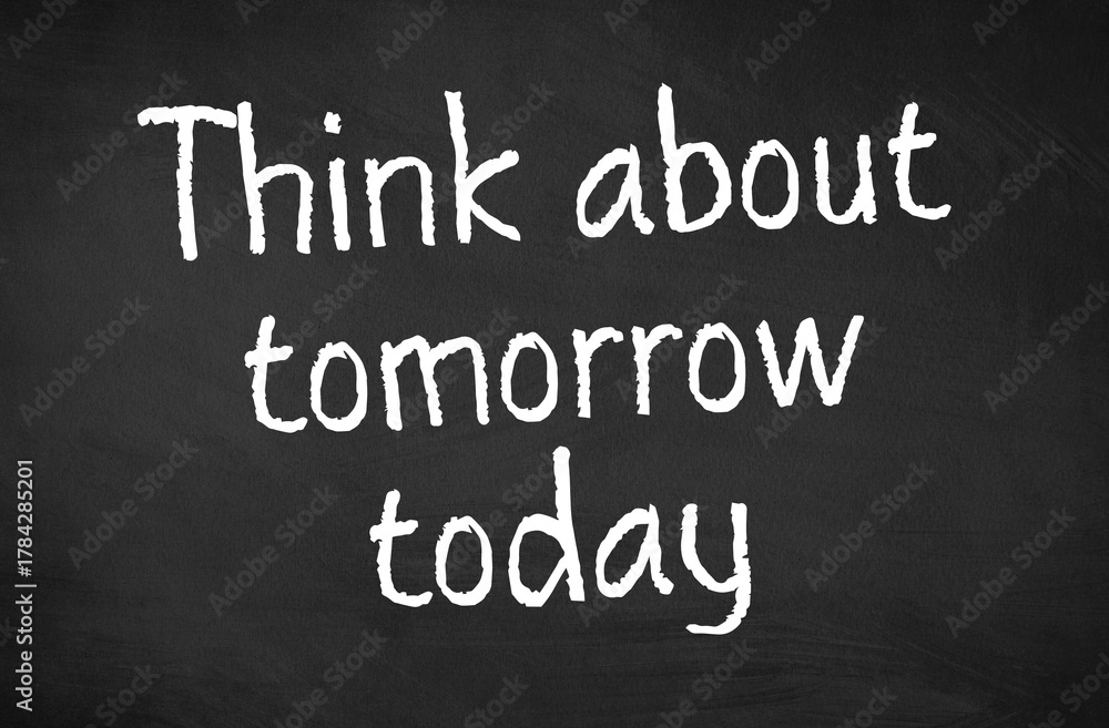 Obraz premium Blackboard with the text Think about tomorrow today