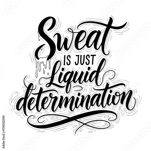 Sweat Is Just Liquid Determination Motivational Fitness Quote Typography