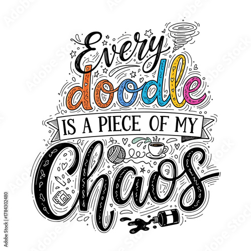 Every Doodle Is A Piece Of My Chaos Colorful Funny Quote Typography