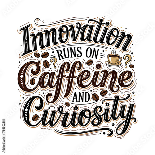Innovation Runs On Caffeine And Curiosity Quote Typography