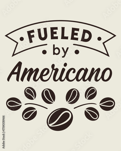 Fueled by Americano" Coffee Typography with Beans