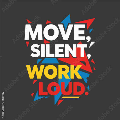 Move silent work loud motivational quote t shirt