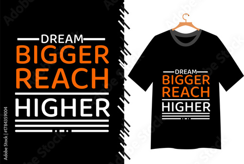 Dream bigger reach higher motivational quote t shirt