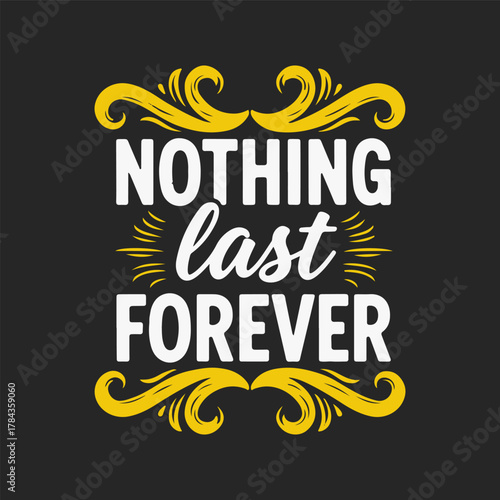 Nothing lasts forever typography t shirt design