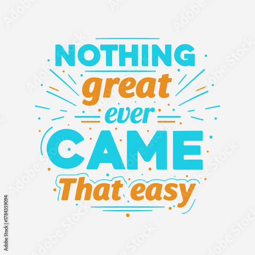 Nothing great ever came that easy motivational quote t shirt