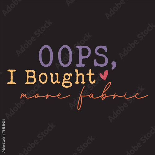 Oops I Bought More Fabric