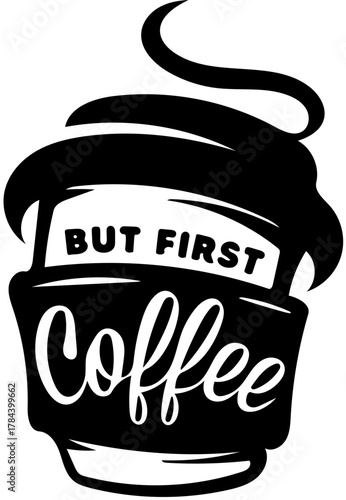 Vector graphic of a to-go coffee cup with a sleeve featuring the hand-lettered phrase 'But first, Coffee' in a stylish font