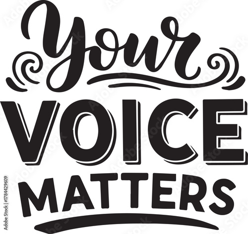 Inspiring black and white typography design Your Voice Matters message isolated on white background