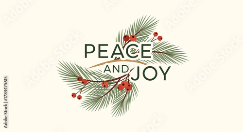 Peace and joy message featuring pine branch with red berries, depicted on a cream background. Peace and joy greeting conjures sentiments of winter holiday. Peace and joy for holiday season designs.
