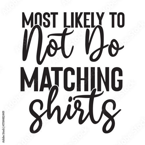 most likely to not do matching shirts