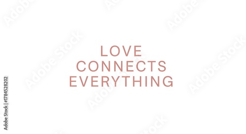 A minimalist design featuring the phrase 'Love Connects Everything' in soft pink text on a white background, emphasizing unity and harmony through simple typography