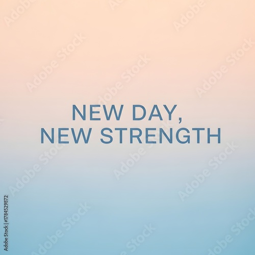 Inspirational quote on a soft pastel gradient background with the message 'New Day, New Strength' emphasizing motivation and positivity for a fresh start