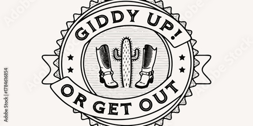 Giddy up or get out vintage style emblem with cowboy boots and cactus illustration