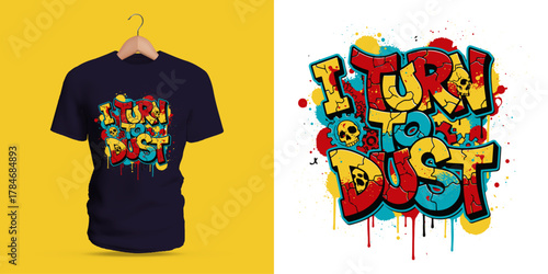 Abstract vector typography t-shirt design featuring the phrase I Turn to Dust in playful cartoon style with splashes of red, blue, and yellow. Conceptual art expressing decay, rebirth, and transform