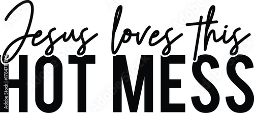 Christian t shirt, Jesus loves this hot mess t-shirt design for cricut