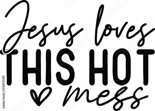 Christian t shirt, Jesus loves this hot mess t-shirt design for cricut