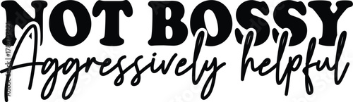 Not bossy aggressivly helpful t-shirt design for cricut