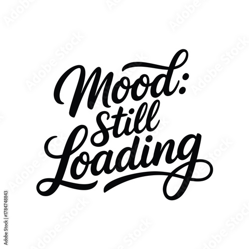 Mood still loading hand lettering vector calligraphy