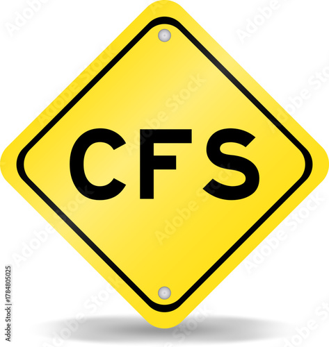 Yellow color transportation sign with word CFS (Abbreviation of Container Freight Station, Certified fund specialist or Chronic fatigue syndrome) on white background