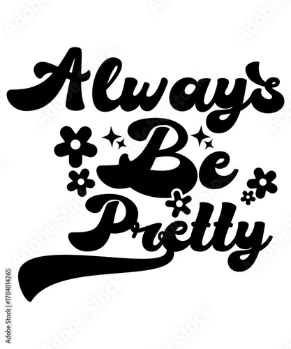 Aesthetic 'Always Be Pretty' Script and Groovy Font with Floral Decor