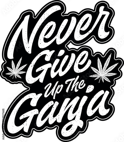 Never give up the ganja quotes t shirt design