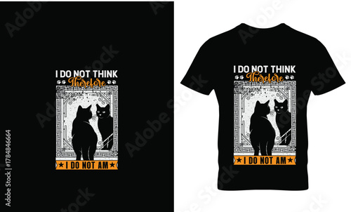 I Do Not Think Therefore I Am Cat T- Shirt Design feline
