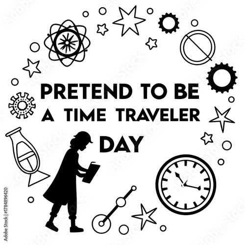 PRETEND TO BE A TIME TRAVELER DAY vector illustration isolated on white background